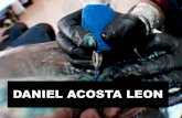 DANIEL ACOSTA LEON · 2017-06-15 · Colectivo », Daniel Acosta Leon est rune des têtes de file de la nouvelle génération des artistes tatoueurs colombiens. Sont but ? Pousser