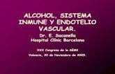 ALCOHOL, SISTEMA INMUNE Y ENDOTELIO VASCULAR. · 2015-11-10 · ALCOHOL, SISTEMA INMUNE Y ENDOTELIO VASCULAR. Dr. E. Sacanella Hospital Clínic Barcelona XXX Congreso de la SEMI Valencia,