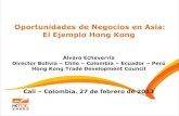 Oportunidades de Negocios en Asia: El Ejemplo Hong Kong · 2016-02-16 · Oportunidades de Negocios en Asia: El Ejemplo Hong Kong Álvaro Echeverría Director Bolivia – Chile –
