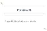Práctica II - infor.uva.escalonso/Ingenieria Conocimiento-Grado Informati… · Práctica II Prolog II: Meta Intérprete Vanilla . 2 Contenido 1. Meta intérpretes. 2. Meta intérprete