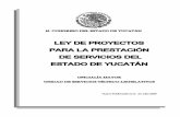LEY DE PROYECTOS - Gobierno del Estado de Yucatántransparencia.yucatan.gob.mx/datos/2013/ihmy/Ley_proyectos_PPS_… · Estado, Yucatán se ubicaría como un ejemplo nacional de modernidad
