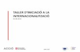 TALLER D’INICIACIÓ A LA INTERNACIONALITZACIÓmedia.firabcn.es/content/S092014/docs/presentacions_agenda/P1S3… · • Informació sobre oportunitats de finançament de la UE.