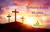 Semana Santa en casa - sanbuenaventura.org€¦ · Semana Santa en casa 5, 9, 10, 11 y 12 de abril de 2020. Esta Semana Santa va a ser diferente. Por eso te proponemos celebraciones