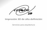 Impresión 3D de alta definición - Cosomo · Impresión 3D de alta definición Servicios para arquitectura . 2 a. Fabricación Aditiva Cómo dar vida a un proyecto 3 Soporte a picos