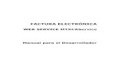 Factura Electrónica · Brindar la información necesaria para desarrollar un cliente del Web Service de Factura Electrónica MTXCA. 1.2 Alcance Comprende desde la definición del