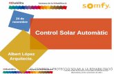 Control Solar Automàticrehabilita.cat/wp-content/uploads/2017/11/ALBERT-LOPEZ... · 2017-11-28 · Control Solar Automático. Fachada Dinámica Somfy Barcelona, 24 de noviembre de