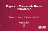 Regreso a Clases en la Nueva Normalidad...Regreso a Clases en la Nueva Normalidad Ciudad de México a 29 de mayo del 2020 0 1 80% maestras y maestros siguen en contacto con sus estudiantes.