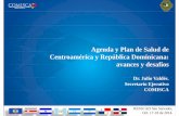 Agenda y Plan de Salud de CA y RD, avances y desafíos€¦ · Agenda y PlanAgenda y Plan de Salud deSalud de Centroamérica y República Dominicana: avances yavances y desafíos