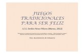 JUEGOS TRADICIONALES PARA SER FELIZ · PARA SER FELIZ I.E.S. Emilio Pérez Piñero (Marzo, 2012) “Actuaciones en materia de formación de los consumidores y usuarios –Taller de