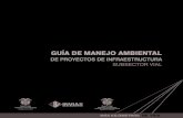 GUÍA DE MANEJO AMBIENTAL...GUÍA DE MANEJO AMBIENTAL DE PROYECTOS DE INFRAESTRUCTURA SUBSECTOR VIAL Presidencia de la República República de Colombia MÁS KILÓMETROS DE VIDA Ministerio