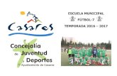 ESCUELA MUNICIPAL FÚTBOL-7 TEMPORADA 2016 – 2017 · escuela municipal de fÚtbol-7 escuela municipal de fÚtbol-7 à dirigido: para niÑos y niÑas de 5 a 13 aÑos. à inscripciones: