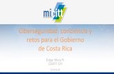 Ciberseguridad, conciencia y retos para el Gobierno de Costa Rica · 2020-01-17 · Ciberseguridad, conciencia y retos para el Gobierno de Costa Rica Edgar Mora R. CSIRT-CR 2018.04.30