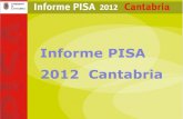 Informe PISA 2012 Cantabria · 2017-04-17 · Informe PISA 2012 Cantabria . PISA es el acrónimo en ingles del Programa de Evaluación Internacional de Alumnos de la OCDE. Detrás