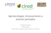 brasilia goulet Inovacerradoagritrop.cirad.fr/572033/1/document_572033.pdf · Agroecologia,+innovaciones+y+ actores+privados+ Frédéric+Goulet+ CIRAD;INTA+ Seminario+Inovacerrado,+Brasilia,+4/12/13+