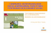 I SEMINARIO: RESPONSABILIDAD SOCIAL EMPRESARIAL PARA PYMES Y ENTIDADES DE …fundaciongeneraluclm.es/wp-content/uploads/2018/05/20... · 2018-05-22 · La RSE se configura como una