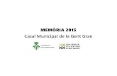 MEMÒRIA 2015 Casal Municipal de la Gent Gran · 2016-04-07 · – V Caminada Popular de la Gent Gran de l'Alt Penedès – Concurs de fotografia «Mirades des de l'experiència»