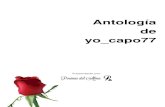 Antología de yo capo77 - Poemas del Alma · y a un Ángel que tengo desde el cielo, mi querido Viejo José Página 3/144. Antología de yo_capo77 Sobre el autor ... aquel llamado...