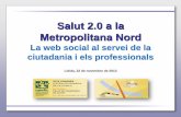 Salut 2.0 a la Metropolitana Nordgestor.camfic.cat/Uploads/ITEM_1599_EBLOG_2060.pdf · Lleida, 22 de novembre de 2013 Salut 2.0 a la Metropolitana Nord La web social al servei de
