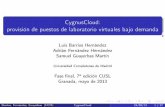 CygnusCloud: provisión de puestos de laboratorio virtuales ... · ElsistemaCygnusCloud EscritoenPython,HTML5yJavaScript ConstruidosobreKVM,libvirt,MariaDB,Twisted,pyftpdlibyweb2py