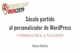 Sácale partido al personalizador de WordPress · 2019-06-03 · Sácale partido al personalizador de WordPress Nahuai Badiola Y PÓNSELO FÁCIL A TU CLIENTE. ... Añadiendo elementos