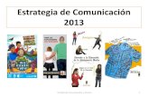 Estrategia de Comunicación 2013 · Publicidad Unidad de Comunicación y Prensa 4 Posiciona temas de interés público en los medios de comunicación colectiva (radio, televisión,