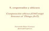 Computación ubicua (UbiComp) Internet of Things(IoT) · 2019-12-18 · Empotrados/ubicuos: Computación ubicua 2 Fernando Pérez Costoya Contenido Introducción a UbiComp Precedente: