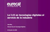 La I+D en tecnologías digitales al servicio de la industriacdn.bdigital.org/PDF/FiC2016/PPT/DIA15_6_EURECAT.pdf · Proponemos soluciones para: ... Turismo, Retail. La I+D en tecnologías