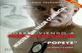 PABLO ESCOBAR - Cangrejo Editores · SOBREVIVIENDO A PABLO ESCOBAR I “Popeye” abandona a Pablo Escobar J ulio de 1992. —Muchachos… mucha suerte, de pronto, si me decido, en