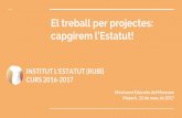 El treball per projectes: Moviment Educatiu del …...El treball per projectes: capgirem l’Estatut! INSTITUT L’ESTATUT (RUBÍ) CURS 2016-2017 Moviment Educatiu del Maresme Mataró,
