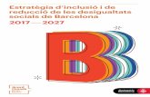 Estratègia d’inclusió i de reducció de les desigualtats ... · i reducció de les desigualtats socials de Barcelona 2017-2027 . i les oportunitats formatives i educatives, i