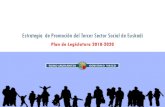 Estrategia de Promoción del Tercer Sector Social de Euskadi · 2019-01-25 · Así lo reconoce y declara la ley 6/2016, de 12 de mayo, del Tercer Sector Social de Euskadi (LTSSE)