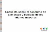 Encuesta sobre el consumo de alimentos y bebidas de los adultos mayores · 2019-05-13 · Encuesta sobre el consumo de alimentos y bebidas de los adultos mayores. Metodología Objetivo.