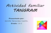 Actividad familiar TANGRAM · Actividad familiar TANGRAM Presentado por: Jennifer Benavides Castillo. Grado: 10-2 . Introducción Las siguientes diapositivas están destinadas a crear