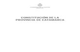 CONSTITUCIÓN DE LA PROVINCIA DE CATAMARCA · 2019-06-05 · Art. 1º - La Provincia de Catamarca, como parte indivisible de la República Argentina, es un Estado autónomo constituido