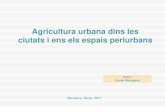 Agricultura urbana dins les ciutats i ens els espais periurbans › 2017 › 01 › ... · 2017-01-29 · construir ciutats cada cop més sostenibles que cuidin el medi ambient, que