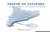 eSalud en Cataluña: estamos conectados · 2017-10-03 · Proyectos estratégicos en eSalud en Catalunya Historia Clínica Compartida (HC3) Se estima que, en junio de 2010, 472 centros
