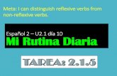 Español 2 U2.1 día 10 Mi Rutina Diaria · Mi Rutina Diaria Meta: I can distinguish reflexive verbs from non-reflexive verbs. A. La Rutina Diaria. Write out each sentence describing