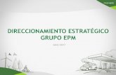 DIRECCIONAMIENTO ESTRATÉGICO GRUPO EPM · 2018-04-30 · Direccionamiento Estratégico Grupo EPM En el 2025 el Grupo EPM estará creciendo de manera eficiente, sostenible e innovadora;