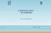 II SESIÓN DE JUNTA DE GOBIERNO · 2017-11-04 · II SESIÓN DE JUNTA DE GOBIERNO. 27 DE OCTUBRE 2016. Puebla, Puebla. Haga clic para modificar el estilo de título del patrón 24/11/2016