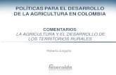 POLÍTICAS PARA EL DESARROLLO DE LA AGRICULTURA EN COLOMBIA€¦ · 1. El papel de la agricultura en el desarrollo • El crecimiento de la producción agropecuaria en la última