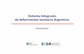 Sistema Integrado de Información Sanitaria Argentino...Ministerios de Salud Provinciales en su función de rectoría del sistema de salud, así como a la mejora en la toma de decisiones