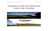 TRABAJO FIN DE MÁSTER: GOLF DE GUARAinvenio2.unizar.es/record/8580/files/TAZ-TFM-2012-604.pdf · Máster en Planificación y Dirección en Turismo 2010/2012 Trabajo Fin de Máster: