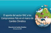 El aporte del sector RAC a los Compromisos País en el ...€¦ · El aporte del sector RAC a los Compromisos País en el marco de Cambio Climático Dirección de Cambio Climático