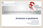 Anèmies a pediatria · 2017-12-22 · Anèmies a pediatria Dra. M.Teresa Coll Servei de Pediatria Hospital General de Granollers 9 de novembre de 2017 V Curs d’Eritropatologia