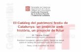 El Catàleg del patrimoni festiu de Catalunya: un projecte ...patrimonifestiu.cultura.gencat.cat/content/... · Catalunya: un projecte amb història, un projecte de futur M. Teresa