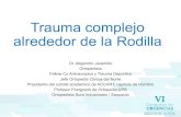 Trauma complejo alrededor de la Rodilla...Trauma complejo alrededor de la Rodilla Dr. Alejandro Jaramillo Ortopedista Fellow Cx Artroscopica y Trauma Deportivo Jefe Ortopedia Clinica