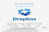 USO DE DROPBOX. - WordPress.com...1 USO DE DROPBOX. ISC. EDER CHAVEZ ACHA Es un servicio de alojamiento de archivos multiplataforma en la nube, El servicio permite a los usuarios almacenar