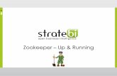 Zookeeper Up & RunningZookeeper - Introducción ¿Qué es? Servicio centralizado de mantenimiento de datos distribuidos. Es una interface simple para mantener la consistencia de datos.