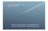 DECLARACIÓN AMBIENTAL BUS ALMERÍA MADRID S.L. · El Sistema de Gestión Ambiental implantado en Bus Almería Madrid S.L., en base a la norma UNE-EN ISO 14001 y reglamentos EMAS