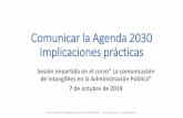 Comunicar la Agenda 2030 Implicaciones prácticas · Comunicar la Agenda 2030 Implicaciones prácticas Sesión impartida en el curso” La comunicación de intangibles en la Administración